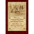 The 1904 Anthropology Days and Olympic Games: Sport, Race, and American Imperialism - Hardcover