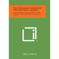 Ten Founding Fathers of the Electrical Science: Burndy Library Publications in the History of Science and Technology, No. 11 - Paperback