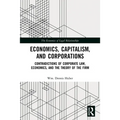 Economics, Capitalism, and Corporations: Contradictions of Corporate Law, Economics, and the Theory of the Firm - Paperback