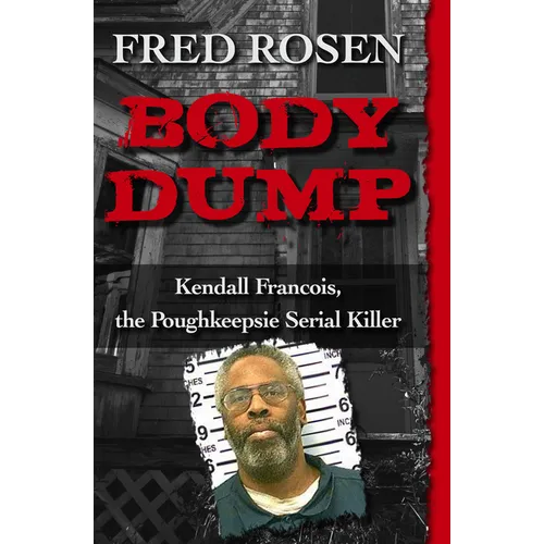 Body Dump: Kendall Francois, the Poughkeepsie Serial Killer - Paperback