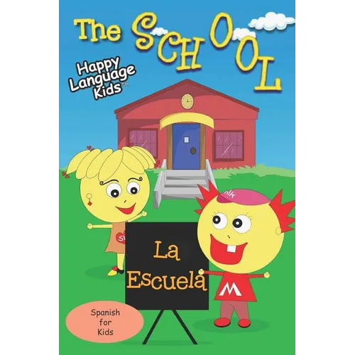 The School - La Escuela: Happy Language Kids - Spanish for Kids the fun and easy way! - Paperback