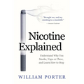 Nicotine Explained: Understand why you smoke, vape or chew, and learn how to stop. - Paperback