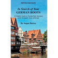 In Search of Your German Roots: A Complete Guide to Tracing Your Ancestors in the Germanic Areas of Europe - Hardcover