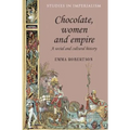Chocolate, Women and Empire: A Social and Cultural History - Paperback