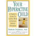 Your Hyperactive Child: A Parent's Guide to Coping with Attention Deficit Disorder - Paperback