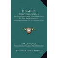 Heavenly Bridegrooms: An Unintentional Contribution To The Erotogenetic Interpretation Of Religion (1918) - Hardcover