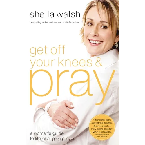 The Get Off Your Knees and Pray: A Woman's Guide to Life-Changing Prayer - Paperback
