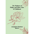 The Madness of Philip, and Other Tales of Childhood - Paperback