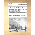 Letters of the Earl of Shaftesbury, Author of the Characteristicks, Collected Into One Volume. - Paperback