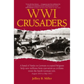 WWI Crusaders: A band of Yanks in German-occupied Belgium help save millions from starvation as civilians resist the harsh German rul - Paperback