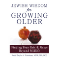 Jewish Wisdom for Growing Older: Finding Your Grit and Grace Beyond Midlife - Paperback