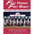 Fast Horses, Fast Money: The Complete Guide To Quarter Horse Racing: Everything You Need To Know To Win Quarter Horse Races - Paperback