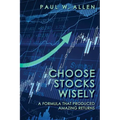 Choose Stocks Wisely: A Formula That Produced Amazing Returns - Paperback
