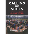 Calling the Shots: Why Parents Reject Vaccines - Hardcover