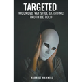 Targeted, Wounded, Yet Still Standing: Truth be told - Paperback