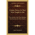 Cosmic Forces As They Were Taught In Mu: The Ancient Tale That Religion And Science Are Twin Sisters - Hardcover