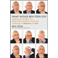 What Would Ben Stein Do?: Applying the Wisdom of a Modern-Day Prophet to Tackle the Challenges of Work and Life - Hardcover