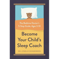 Become Your Child's Sleep Coach: The Bedtime Doctor's 5-Step Guide, Ages 3-10 - Paperback