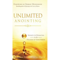 Unlimited Anointing: Secrets to Operating in the Fullness of God's Power - Hardcover