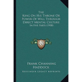 The King On His Throne Or Power Of Will Through Direct Mental Culture: In Five Parts (1900) - Paperback
