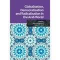 Globalisation, Democratisation and Radicalisation in the Arab World - Paperback