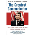 The Greatest Communicator: What Ronald Reagan Taught Me about Politics, Leadership, and Life - Paperback