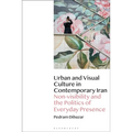 Urban and Visual Culture in Contemporary Iran: Non-Visibility and the Politics of Everyday Presence - Paperback