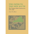 Two Paths to the New South: The Virginia Debt Controversy, 1870-1883 - Paperback