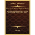 Christianity Not Mysterious Or A Treatise Showing That There is Nothing in the Gospel Contrary to Reason, Nor Above It and That No Christian Doctrine - Hardcover