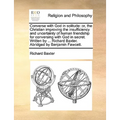 Converse with God in Solitude: Or, the Christian Improving the Insufficiency and Uncertainty of Human Friendship for Conversing with God in Secret. W - Paperback