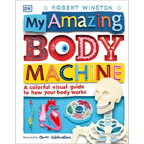 My Amazing Body Machine: A Colorful Visual Guide to How Your Body Works - Hardcover