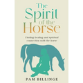 The Spirit of the Horse: Finding Healing and Spiritual Connection with the Horse - Paperback
