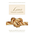 Love That Lasts: When Marriage Meets Grace - Paperback