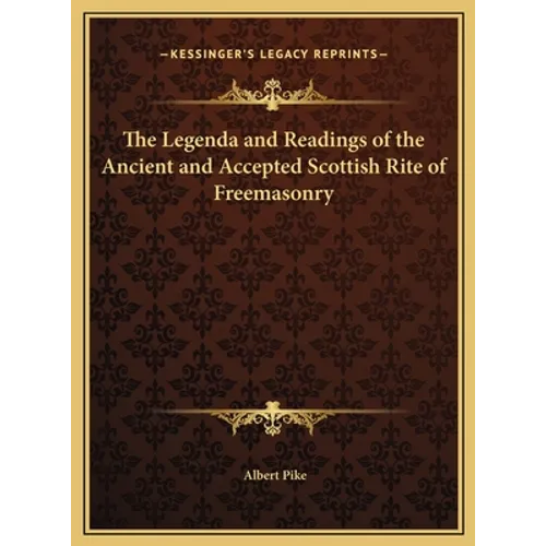 The Legenda and Readings of the Ancient and Accepted Scottish Rite of Freemasonry - Hardcover