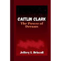 Caitlin Clark: The Power of Dreams - Paperback
