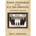 Pinoy Stewards in the U.S. Sea Services: Seizing Marginal Opportunity - Hardcover