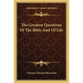 The Greatest Questions Of The Bible And Of Life - Paperback