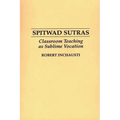 Spitwad Sutras: Classroom Teaching as Sublime Vocation - Paperback