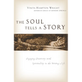 The Soul Tells a Story: Engaging Creativity with Spirituality in the Writing Life - Paperback