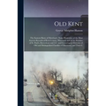 Old Kent: The Eastern Shore of Maryland; Notes Illustrative of the Most Ancient Records of Kent County, Maryland, and of the Par - Paperback
