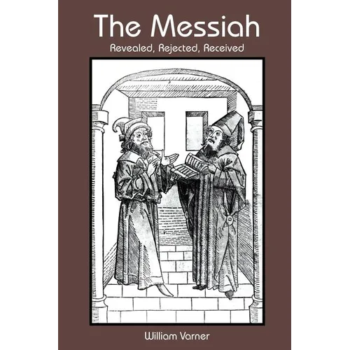 The Messiah: Revealed, Rejected, Received - Paperback
