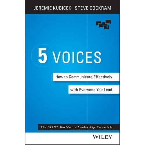 The 5 Voices: How to Communicate Effectively with Everyone You Lead - Hardcover