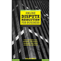 Online Dispute Resolution for Business: B2b, Ecommerce, Consumer, Employment, Insurance, and Other Commercial Conflicts - Hardcover