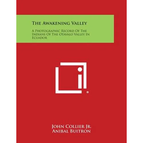 The Awakening Valley: A Photographic Record of the Indians of the Otavalo Valley in Ecuador - Paperback