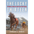 The Lucky Thirteen: The Winners of America's Triple Crown of Horse Racing - Hardcover