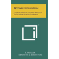 Beyond Civilization: A Collection Of Letters Written To Describe Jungle Journeys - Hardcover