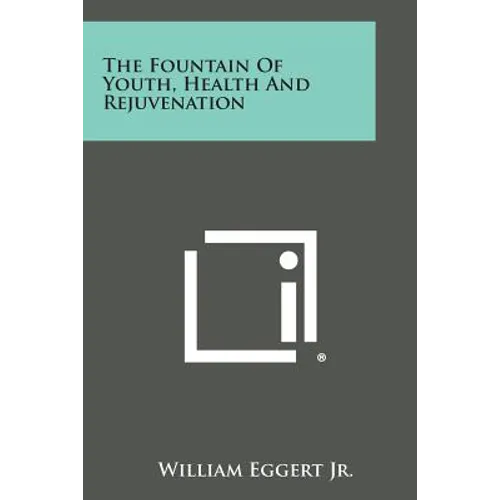 The Fountain Of Youth, Health And Rejuvenation - Paperback