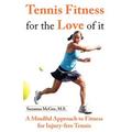 Tennis Fitness for the Love of it: A Mindful Approach to Fitness for Injury-free Tennis - Paperback