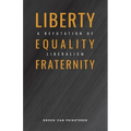 Liberty, Equality, Fraternity: A Refutation of Liberalism - Paperback