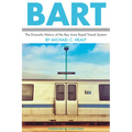 Bart: The Dramatic History of the Bay Area Rapid Transit System - Paperback